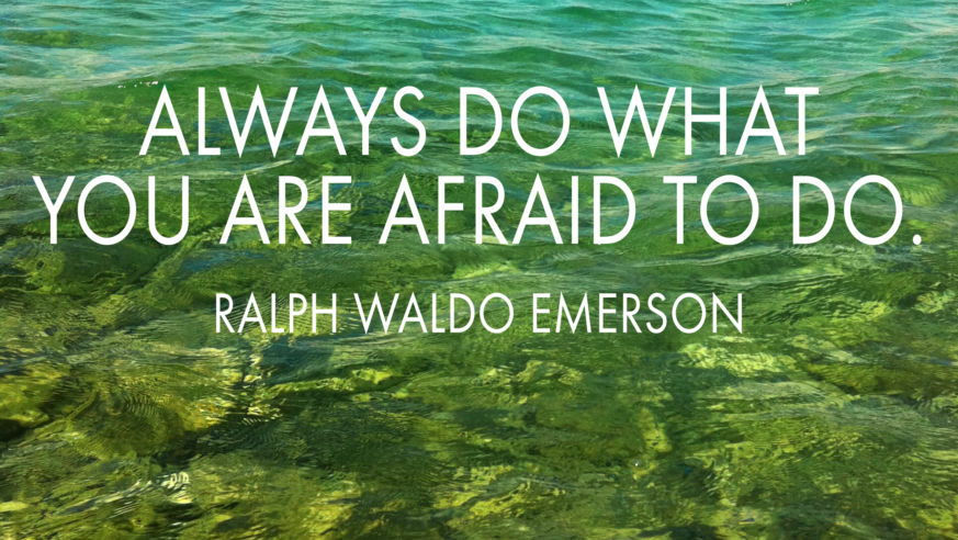 Always do what you're afraid to do
